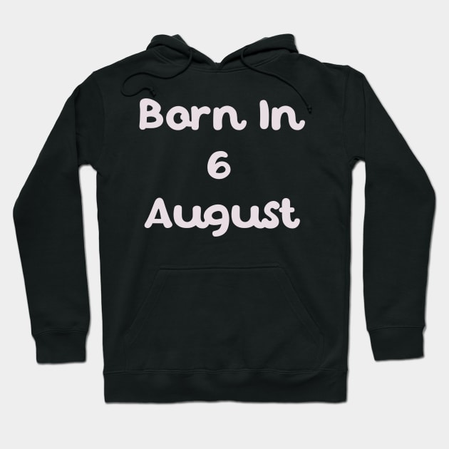 Born In 6 August Hoodie by Fandie